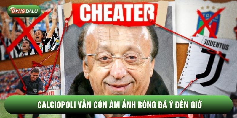 Drama bóng đá nổi tiếng thế giới Calciopoli vẫn còn ám ảnh