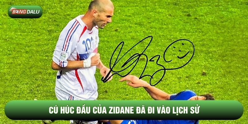 Cú húc đầu của Zidane đã đi vào lịch sử 