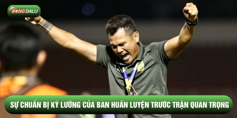 Sự chuẩn bị kỹ lưỡng của ban huấn luyện trước trận quan trọng Sự chuẩn bị kỹ lưỡng của ban huấn luyện trước trận quan trọng