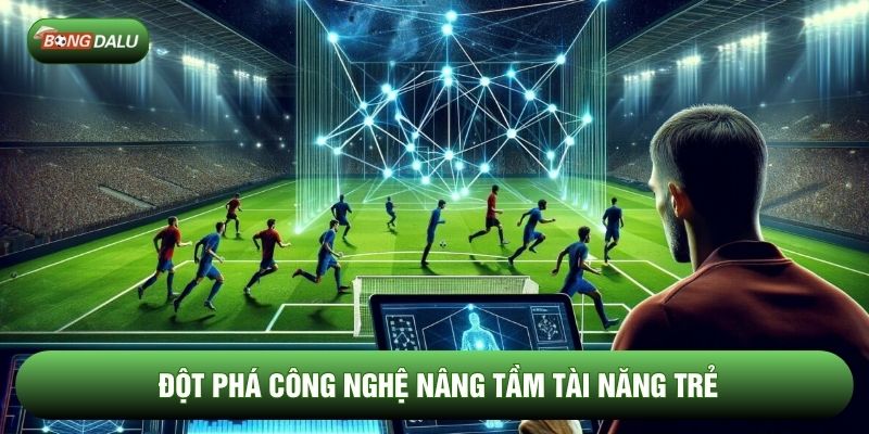 Đột phá công nghệ nâng tầm tài năng trẻ