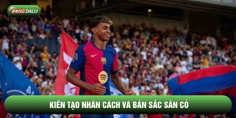 Kiến tạo nhân cách và bản sắc sân cỏ