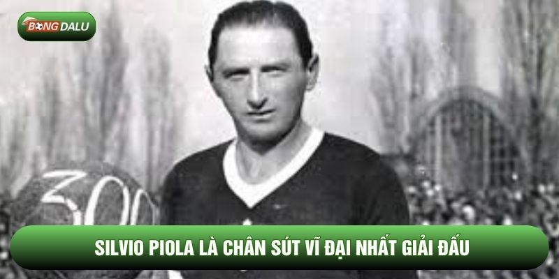 Silvio Piola là chân sút vĩ đại nhất giải đấu Silvio Piola là chân sút vĩ đại nhất giải đấu