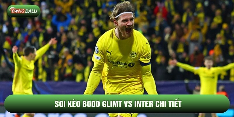 Soi kèo Bodo Glimt vs Inter chi tiết