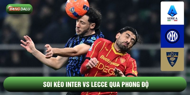 Soi kèo Inter vs Lecce qua phong độ Soi kèo Inter vs Lecce qua phong độ