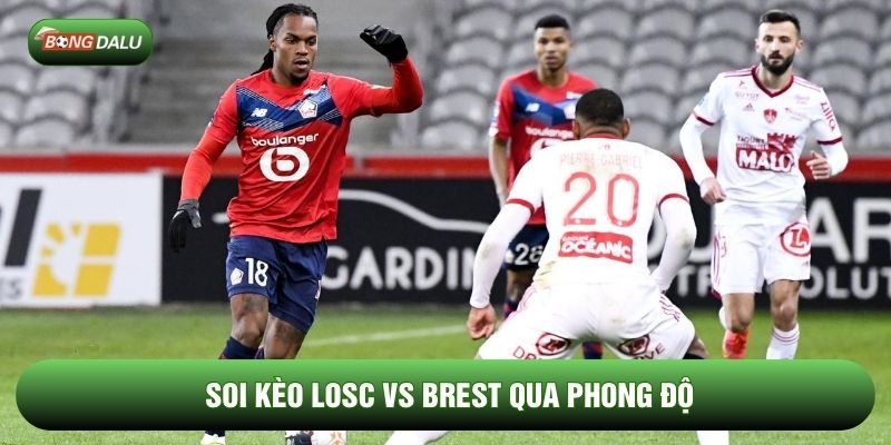 Soi kèo Losc vs Brest qua phong độ Soi kèo Losc vs Brest qua phong độ