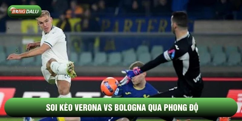 Soi kèo Verona vs Bologna qua phong độ