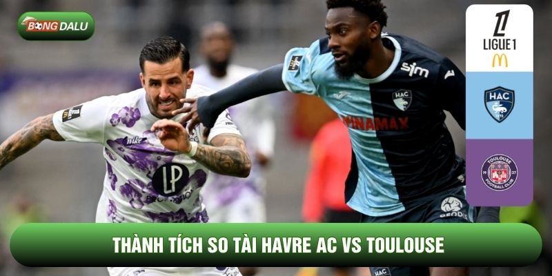 Thành tích so tài Havre AC vs Toulouse