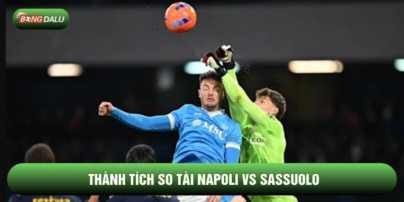 Thành tích so tài Napoli vs Sassuolo